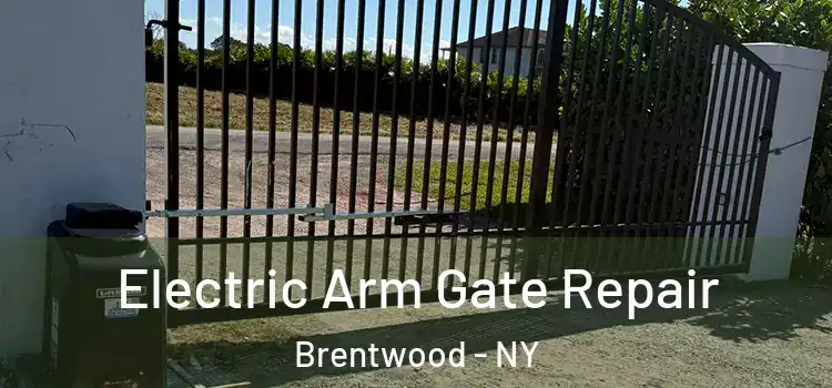 Electric Arm Gate Repair Brentwood - NY