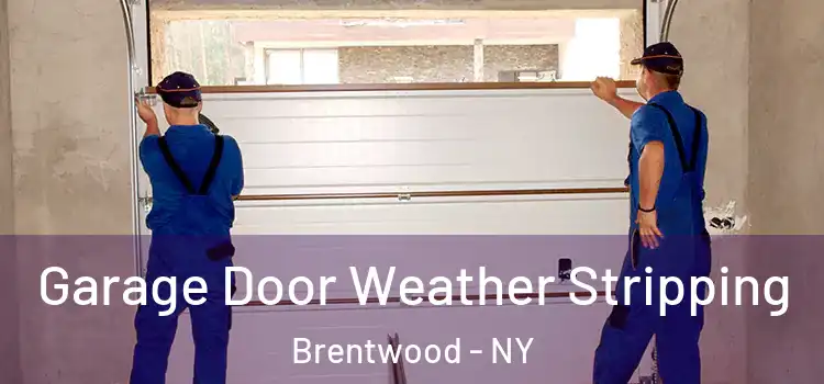  Garage Door Weather Stripping Brentwood - NY